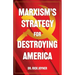 Marxism's Strategy for Destroying America