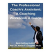 The Professional Coach's Assistant; A Coaching Workbook & Guide