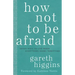 How Not to Be Afraid: Seven Ways to Live When Everything Seems Terrifying