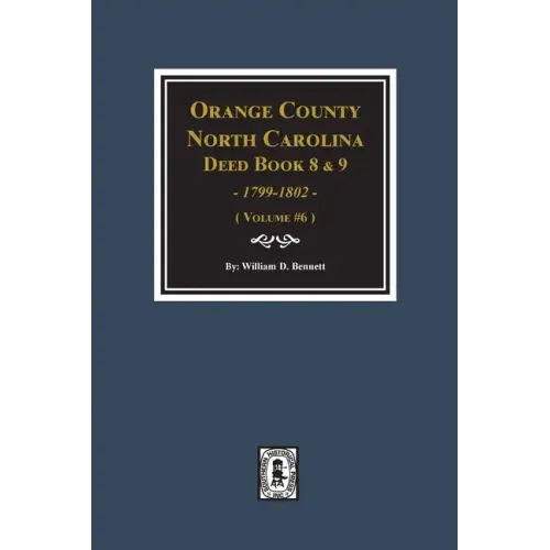 Orange County, North Carolina Deed Books 8 and 9, 1799-1802. (Volume #6)