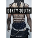 Dirty South: Outkast, Lil Wayne, Soulja Boy, and the Southern Rappers Who Reinvented Hip-Hop