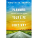 Planning Your Life God's Way: Practical Help from the Bible for Making Decisions