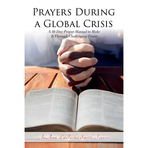 Prayers During a Global Crisis: A 40-Day Prayer Manual to Make It Through Challenging Times
