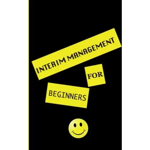 interim management for beginners: exclusive insight for the interim manager of tomorrow. Well-founded. Instructive. Pioneering.
