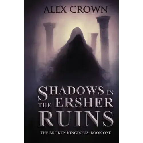 Shadows in the Ersher Ruins: The Broken Kingdoms; Book One