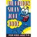 Hilarious Silly Joke Book For Kids Age 7-11: Laugh out loud Joke Book For Kids Clean Jokes Filled With Tons of Tongue Twistersand, Knock Knocks, Rib T