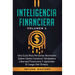 Inteligencia Financiera: Una Guía Para Personas Normales Sobre Cómo Construir Verdadera Libertad Financiera Y Aprender El Juego Del Dinero Volumen 2