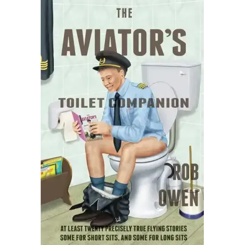 The Aviator's Toilet Companion: At least twenty precisely true flying stories, some for short sits, and some for long sits.