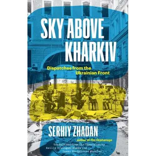 Sky Above Kharkiv: Dispatches from the Ukrainian Front