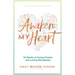 Awaken My Heart: 52 Weeks of Giving Thanks and Loving Abundantly: A Yearly Devotional for Women
