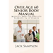 Over Age 60 Senior Body Manual: Muscle and Flexibility Secrets in 4 Stages