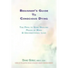 Beginner's Guide to Conscious Dying: The Path to Soul Healing, Peace of Mind & Unconditional Love