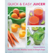 Quick and Easy Juicing Recipes: Make Delicious, Healthy Juices in Simple Steps