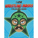 I Love Wrestling Masks Coloring Book