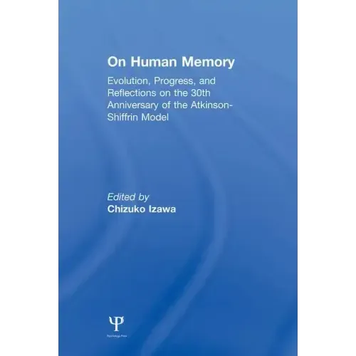 On Human Memory: Evolution, Progress, and Reflections on the 30th Anniversary of the Atkinson-Shiffrin Model