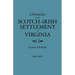 Chronicles of the Scotch-Irish Settlement in Virginia. Extracted from the Original Court Records of Augusta County, 1745-1800. Volume I