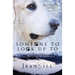 Someone To Look Up To: a dog's search for love and understanding