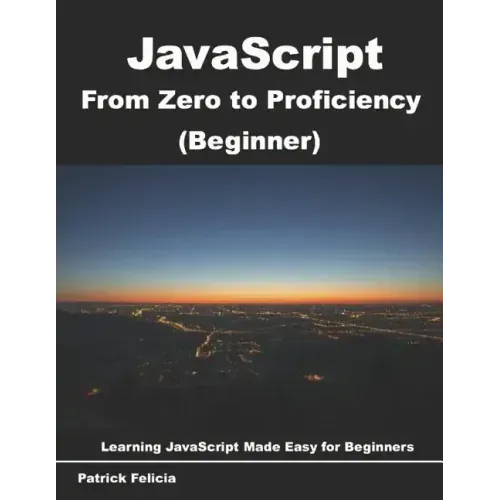 JavaScript from Zero to Proficiency (Beginner): Learn Javascript for Beginners step-by-step