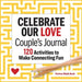 Celebrate Our Love Couple's Journal: 120 Activities to Make Connecting Fun