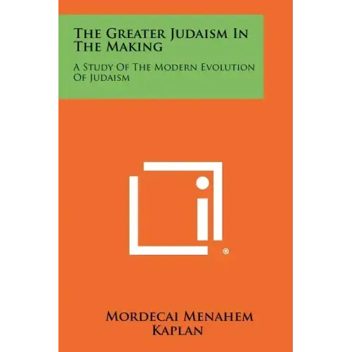The Greater Judaism in the Making: A Study of the Modern Evolution of Judaism