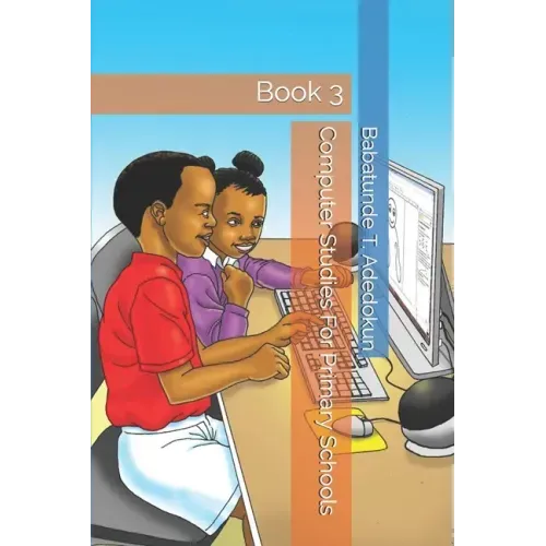 Computer Studies For Primary Schools: Book 3