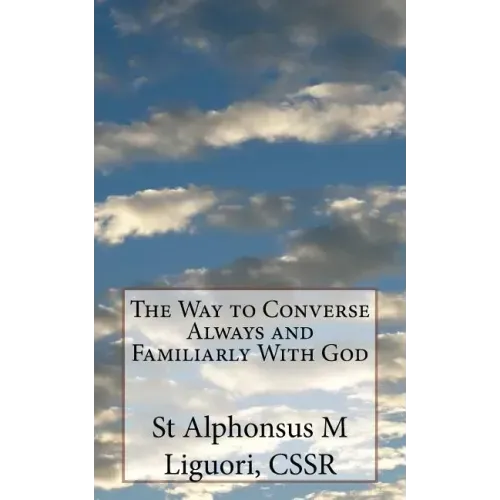 The Way to Converse Always and Familiarly With God