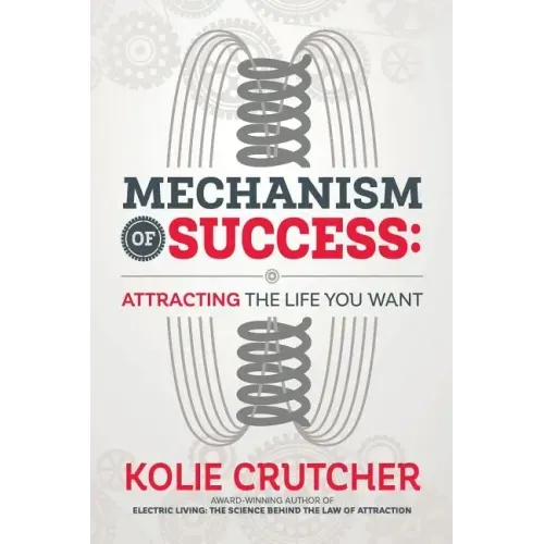 Mechanism of Success: Attracting the Life You Want