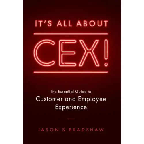 It's All about CEX!: The Essential Guide to Customer and Employee Experience