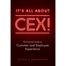 It's All about CEX!: The Essential Guide to Customer and Employee Experience