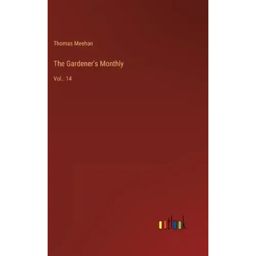 The Gardener's Monthly: Vol.. 14
