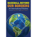 Baseball Beyond Our Borders: An International Pastime