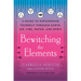 Bewitching the Elements: A Guide to Empowering Yourself Through Earth, Air, Fire, Water, and Spirit