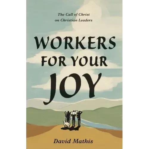 Workers for Your Joy: The Call of Christ on Christian Leaders