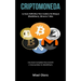 Criptomoneda: La guía definitiva para cadena de bloque (Blockchain), minería y más (Una guía completa para invertir e intercambiar en blockchains)