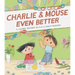 Charlie & Mouse Even Better: Book 3