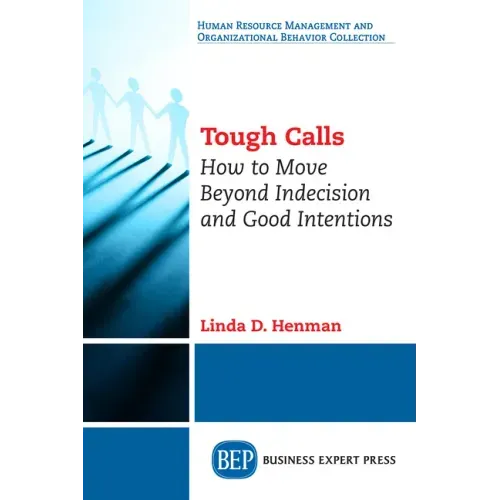 Tough Calls: How to Move Beyond Indecision and Good Intentions