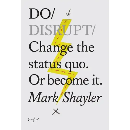 Do Disrupt: Change the Status Quo. or Become It.