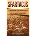 Spartacus: A Captivating Guide to the Thracian Gladiator Who Led the Slave Rebellion Called the Third Servile War against the Roman Republic