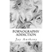 Pornography Addiction: Destroying the Habit & Breaking the Cycle