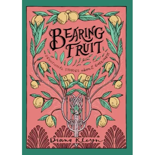 Bearing Fruit: Devotional Stories about Godliness