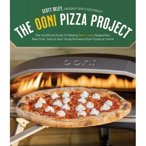The Ooni Pizza Project: The Unofficial Guide to Making Next-Level Neapolitan, New York, Detroit and Tonda Romana Style Pizzas at Home