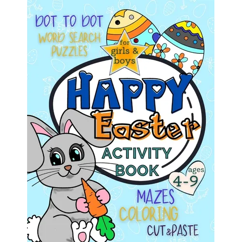 Happy Easter Activity Book for Girls and Boys 4-9: Workbook Full of Coloring and Other Activities Such as Mazes, Cut and Paste, Word Search Puzzles an