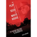 The Plot to Seize the White House: The Shocking True Story of the Conspiracy to Overthrow F.D.R.