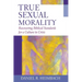 True Sexual Morality: Recovering Biblical Standards for a Culture in Crisis