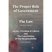 The Proper Role of Government and The Law: Also, A Look at Agency, Freedom & Liberty, and the Constitution & Our Responsibility