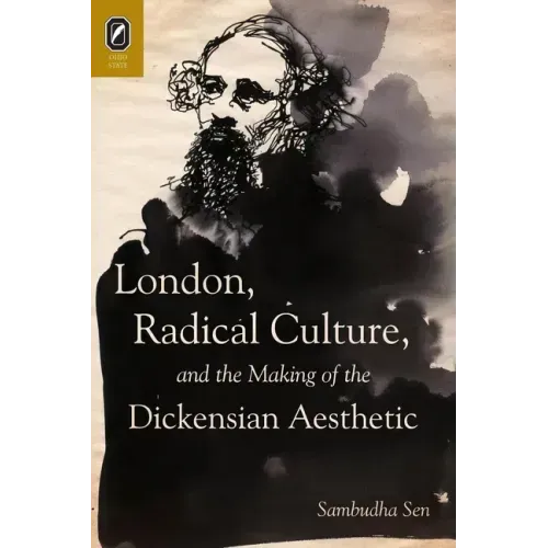 London, Radical Culture, and the Making of the Dickensian Aesthetic
