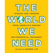 The World We Need: Stories and Lessons from America's Unsung Environmental Movement