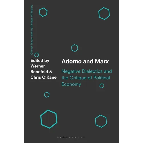 Adorno and Marx: Negative Dialectics and the Critique of Political Economy