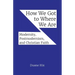How We Got to Where We Are: Modernity, Postmodernism, and Christian Faith