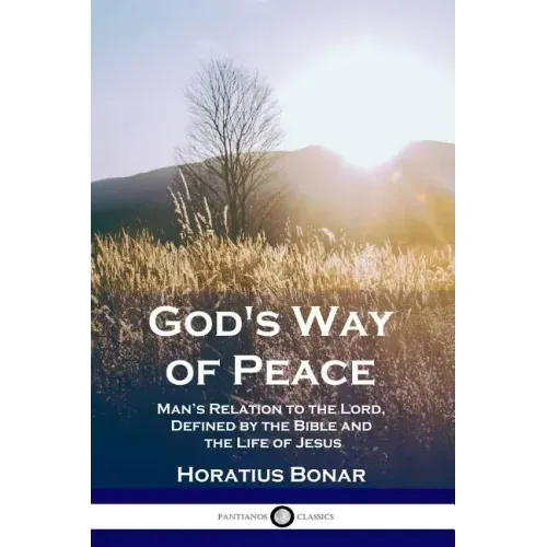 God's Way of Peace: Man's Relation to the Lord, Defined by the Bible and the Life of Jesus